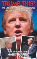 Marc Shapiro - Trump This!: The Life and Times of Donald Trump, An Unauthorized Biography - 9781626012646 - KAC0004677