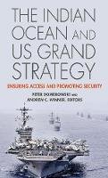 Peter Dombrowski (Ed.) - The Indian Ocean and US Grand Strategy: Ensuring Access and Promoting Security - 9781626160798 - V9781626160798