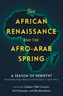 Char Villa-Vicencio - The African Renaissance and the Afro-Arab Spring: A Season of Rebirth? - 9781626161979 - V9781626161979