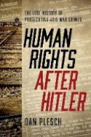 Dan Plesch - Human Rights after Hitler: The Lost History of Prosecuting Axis War Crimes - 9781626164314 - V9781626164314