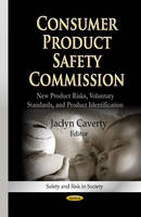 Jaclyn Caverty - Consumer Product Safety Commission: New Product Risks, Voluntary Standards & Product Identification - 9781626180468 - V9781626180468