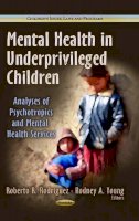 Roberto R Rodriguez - Mental Health in Underprivileged Children: Analyses of Psychotropics & Mental Health Services - 9781626182196 - V9781626182196