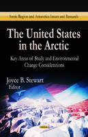 Joyce B Stewart - United States in the Arctic: Key Areas of Study & Environmental Change Considerations - 9781626185463 - V9781626185463