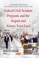 Blake M. Schmidt (Ed.) - Federal Civil Aviation Programs & the Airport & Airway Trust Fund - 9781626188105 - V9781626188105