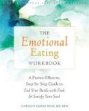 Carolyn Coker Ross - The Emotional Eating Workbook: A Proven-Effective, Step-by-Step Guide to End Your Battle with Food and Satisfy Your Soul - 9781626252127 - V9781626252127