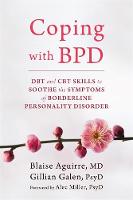 Blaise Aguirre - Coping with BPD: DBT and CBT Skills to Soothe the Symptoms of Borderline Personality Disorder - 9781626252189 - V9781626252189
