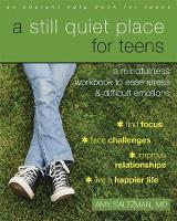 Amy Saltzman - A Still Quiet Place for Teens: A Mindfulness Workbook to Ease Stress and Difficult Emotions - 9781626253766 - V9781626253766