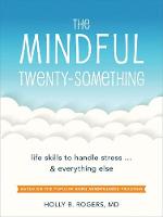 Rogers - The Mindful Twenty-Something: Life Skills to Handle Stress...and Everything Else - 9781626254893 - V9781626254893