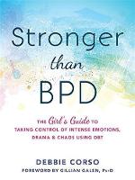 Debbie Corso - Stronger Than BPD: The Girl´s Guide to Taking Control of Intense Emotions, Drama and Chaos Using DBT - 9781626254954 - V9781626254954