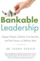 Dr Tasha Eurich - Bankable Leadership: Happy People, Bottom-Line Results, and the Power to Deliver Both - 9781626340190 - V9781626340190