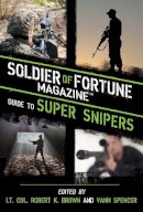 Soldier Of Fortune Magazine - Soldier of Fortune Magazine Guide to Super Snipers - 9781626360679 - V9781626360679