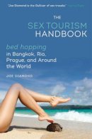 Joe Diamond - The Sex Tourism Handbook: Bed-Hopping in Bangkok, Rio, Prague, and Around the World - 9781626361195 - V9781626361195