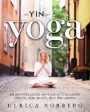 Ulrica Norberg - Yin Yoga: An Individualized Approach to Balance, Health, and Whole Self Well-Being - 9781626363953 - V9781626363953