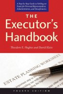 Hughes, Theodore E; Klein, David, Phd - The Executor's Handbook. A Step-By-Step Guide to Settling an Estate for Personal Representatives, Administrators, and Beneficiaries.  - 9781626364219 - V9781626364219