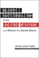 James Lance Taylor - Black Nationalism in the United States: From Malcolm X to Barack Obama - 9781626371859 - V9781626371859