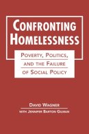 Wagner, David, Gilman, Jennifer Barton - Confronting Homelessness: Poverty, Politics, and the Failure of Social Policy (Social Problems, Social Constructions) - 9781626373914 - V9781626373914