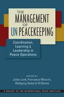Julian Junk - The Management of UN Peacekeeping: Coordination, Learning, and Leadership in Peace Operations - 9781626375864 - V9781626375864