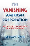 Jerry Davis - The Vanishing American Corporation. Navigating the Hazards of a New Economy.  - 9781626562790 - V9781626562790