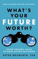 Peter Neuwirth - What's Your Future Worth? - 9781626563018 - V9781626563018