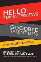 Kaye, Beverly; Jordan-Evans, Sharon - Hello Stay Interviews, Goodbye Talent Loss: A Manager's Playbook - 9781626563476 - V9781626563476