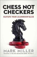  - Chess Not Checkers: Elevate Your Leadership Game - 9781626563940 - V9781626563940