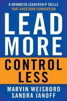 Weisbord - Lead More, Control Less: 8 Advanced Leadership Skills That Overturn Convention - 9781626564121 - V9781626564121