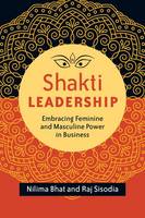 Nilima Bhat - Shakti Leadership: Embracing Feminine and Masculine Power in Business - 9781626564657 - V9781626564657