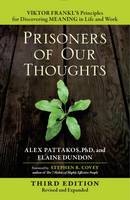 Alex Pattakos - Prisoners of Our Thoughts: Viktor Frankl´s Principles for Discovering Meaning in Life and Work - 9781626568808 - V9781626568808