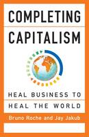 Jay Jakub - Completing Capitalism: Heal Business to Heal the World - 9781626569270 - V9781626569270
