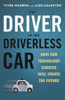 Alex Salkever - The Driver in the Driverless Car: How Our Technology Choices Will Create the Future - 9781626569713 - V9781626569713