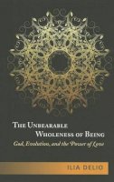 Ilia Delio - The Unbearable Wholeness of Being: God, Evolution and the Power of Love - 9781626980297 - V9781626980297