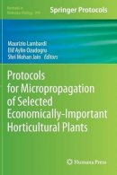 Maurizio Lambardi (Ed.) - Protocols for Micropropagation of Selected Economically-Important Horticultural Plants - 9781627030731 - V9781627030731