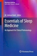 Badr  M. Safwan - Essentials of Sleep Medicine: An Approach for Clinical Pulmonology - 9781627038805 - V9781627038805