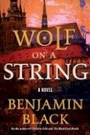 Benjamin Black - Wolf on a String - 9781627795173 - 9781627795173