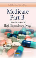 Visser R. - Medicare Part B: Premiums & High-Expenditure Drugs - 9781628080971 - V9781628080971