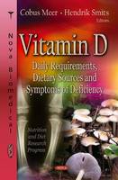 C Meer - Vitamin D: Daily Requirements, Dietary Sources & Symptoms of Deficiency - 9781628088151 - V9781628088151