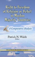 Patrick N Walsh - Right to Freedom of Religion or Belief in Muslim Majority Countries: A Comparative Analysis - 9781628088458 - V9781628088458