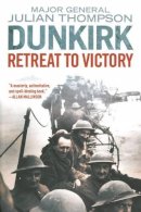 Gen Julian Thompson - Dunkirk: Retreat to Victory - 9781628725155 - V9781628725155
