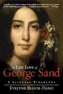 Evelyne Bloch-Dano - The Last Love of George Sand: A Literary Biography - 9781628725339 - V9781628725339