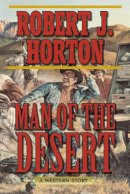 Robert J. Horton - Man of the Desert - 9781628736274 - V9781628736274