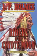 L. P. Holmes - Riders of the Coyote Moon - 9781628736311 - V9781628736311