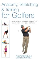 Philip Striano Dr. - Anatomy, Stretching & Training for Golfers: A Step-by-Step Guide to Getting the Most from Your Golf Workout - 9781628736359 - V9781628736359