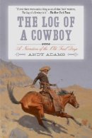 Andy Adams - The Log of a Cowboy: A Narrative of the Old Trail Days - 9781628736656 - V9781628736656