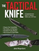 James Morgan Ayres - The Tactical Knife: A Comprehensive Guide to Designs, Techniques, and Uses - 9781628737011 - V9781628737011