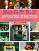 McCann, John, Sweeney, Monica, Thomas, Becky - Brick Fairy Tales: Cinderella, Rapunzel, Snow White and the Seven Dwarfs, Hansel and Gretel, and More - 9781628737325 - V9781628737325