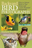 Tekulsky  Mathe - Backyard Bird Photography - 9781628737400 - V9781628737400