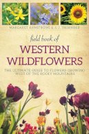 Margaret Armstrong - Field Book of Western Wild Flowers: The Ultimate Guide to Flowers Growing West of the Rocky Mountains - 9781628737950 - V9781628737950