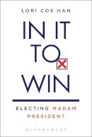 Lori Cox Han - In It to Win: Electing Madam President - 9781628923261 - V9781628923261