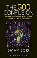 Gary Cox - The God Confusion: Why Nobody Knows the Answer to the Ultimate Question - 9781628929706 - V9781628929706