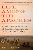 John C. Cremony - Life Among the Apaches: The Classic History of Native American Life on the Plains - 9781629143705 - V9781629143705